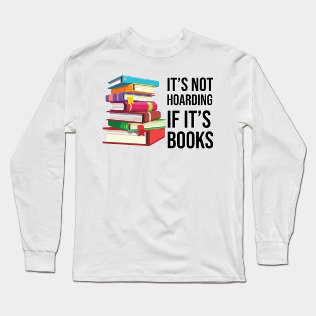 It's not hoarding if it's books Long Sleeve T-Shirt by animericans